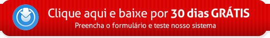 Clique aqui e baixe por 30 dias GRÁTIS Preencha o formulário e teste nosso sistema